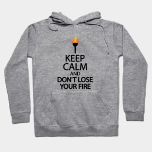 Keep calm and don't lose your fire Hoodie